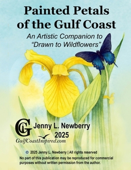 Paperback Painted Petals of the Gulf Coast: An Artistic Companion to "Drawn to Wildflowers" Book