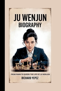Paperback Ju Wenjun Biography: From Pawn to Queen: The Life of Ju Wenjun Book