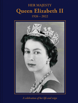 Hardcover Her Majesty Queen Elizabeth II: 1926-2022: A Celebration of Her Life and Reign Book