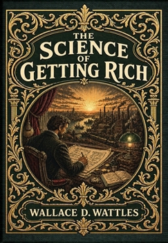 The Science of Getting Rich (Golden Monarch Collector's Edition) (Case Laminate Hardcover with Jacket): Attract Financial Success through Thought and Gratitude