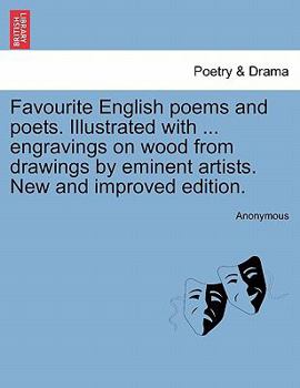 Favourite English poems and poets. Illustrated with ... engravings on wood from drawings by eminent artists. New and improved edition.