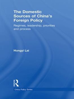 Paperback The Domestic Sources of China's Foreign Policy: Regimes, Leadership, Priorities and Process Book