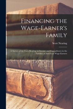 Paperback Financing the Wage-earner's Family: a Survey of the Facts Bearing on Income and Expenditures in the Families of American Wage-earners Book