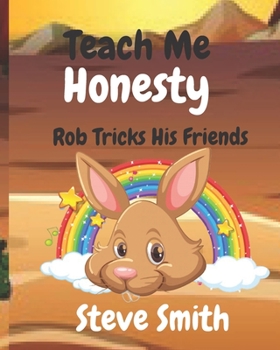 Paperback Teach Me Honesty: Rob Tricks His Friends Book