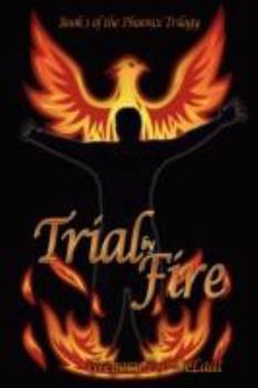 Hardcover Trial by Fire: Book I of the Phoenix Trilogy Book