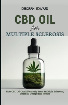 CBD oil for Multiple Sclerosis Patients: How CBD Oil Can Effectively Treat Multiple Sclerosis, Benefits, Dosage and Recipe