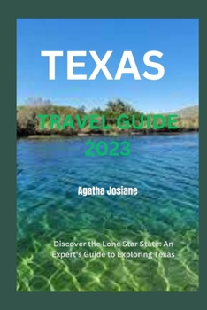 Paperback Texas Travel Guide 2023: Discover the Lone Star State: An Expert's Guide to Exploring Texas Book