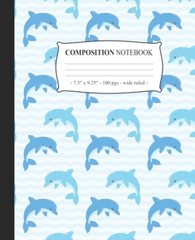 COMPOSITION NOTEBOOK Wide Ruled: Journal Diary Lined Notepad Love Dolphins Girls Back to School Gift (Cute Dolphins)