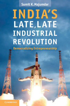 India's Late, Late Industrial Revolution: Democratizing Entrepreneurship