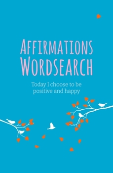 Paperback The Affirmations Wordsearch: Today I Choose to Be Positive and Happy Book