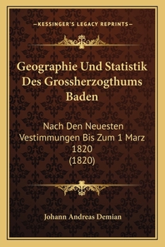 Paperback Geographie Und Statistik Des Grossherzogthums Baden: Nach Den Neuesten Vestimmungen Bis Zum 1 Marz 1820 (1820) [German] Book