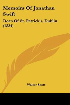 Memoirs of Jonathan Swift: Dean of St. Patrick's, Dublin