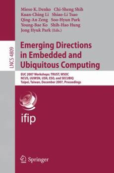 Paperback Emerging Directions in Embedded and Ubiquitous Computing: Euc 2007 Workshops: Trust, Wsoc, Ncus, Uuwsn, Usn, Eso, and Secubiq, Taipei, Taiwan, Decembe Book