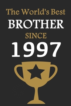 The World's Best BROTHER Since 1997: Notebook Birthday Gift Lined Notebook / Journal Gift, 120 Pages, 6x9, Soft Cover, Matte Finish