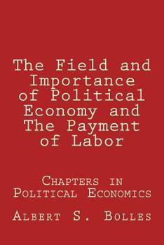 Paperback The Field and Importance of Political Economy and The Payment of Labor Book