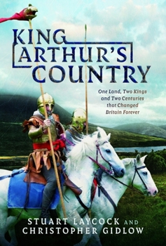 Hardcover King Arthur's Country: One Land, Two Kings and Two Centuries That Changed Britain Forever Book