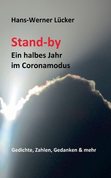 Stand-by Ein halbes Jahr im Coronamodus: Gedichte, Zahlen, Gedanken & mehr