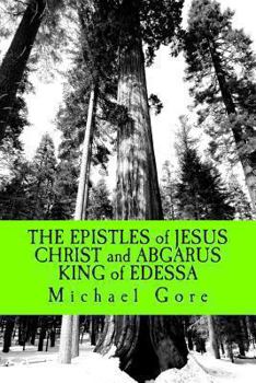 Paperback THE EPISTLES of JESUS CHRIST and ABGARUS KING of EDESSA: Lost & Forgotten Books of the New Testament Book