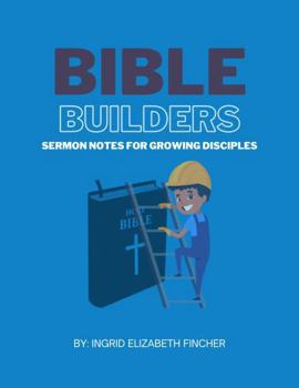 Bible Builders: Sermon Notes for Growing Disciples