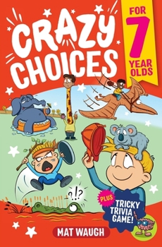 Paperback Crazy Choices for 7 Year Olds: Mad decisions and tricky trivia in a book you can play! Book