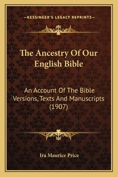 Paperback The Ancestry Of Our English Bible: An Account Of The Bible Versions, Texts And Manuscripts (1907) Book