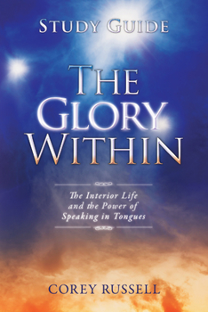 Paperback The Glory Within: The Interior Life and the Power of Speaking in Tongues Book