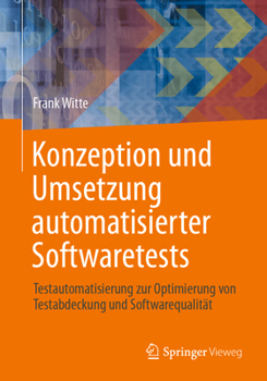 Paperback Konzeption Und Umsetzung Automatisierter Softwaretests: Testautomatisierung Zur Optimierung Von Testabdeckung Und Softwarequalität [German] Book