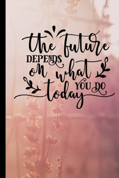 Paperback The Future Depends On What You Do Today: Anxiety Journal and Coloring Book 6x9 90 Pages Positive Affirmations Mandala Coloring Book