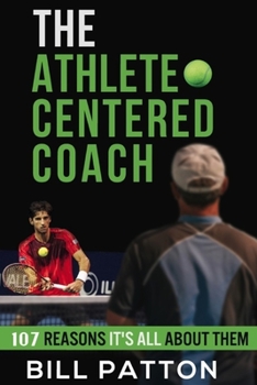 Paperback The Athlete Centered Coach: 107 Reasons It's All About Them Book