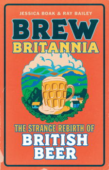 Paperback Brew Britannia: The Strange Rebirth of British Beer Book