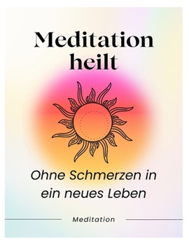 Paperback Meditation heilt: Ohne Schmerzen in ein neues Leben [German] Book