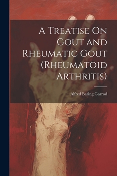 Paperback A Treatise On Gout and Rheumatic Gout (Rheumatoid Arthritis) Book