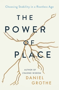 Hardcover The Power of Place: Choosing Stability in a Rootless Age Book