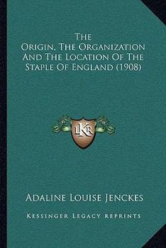 The Origin, The Organization And The Location Of The Staple Of England