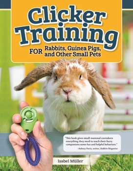 Paperback Clicker Training for Rabbits, Guinea Pigs, and Other Small Pets Book