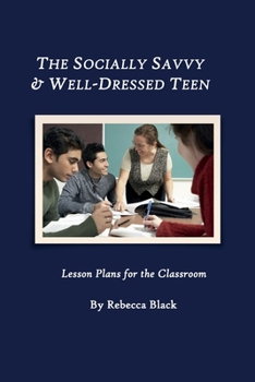 Paperback The Socially Savvy & Well-Dressed Teen: Lesson Plans for the Classroom Book