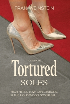 Hardcover Tortured Soles: High Heels, Low Expectations and the Hollywood Gossip Mill Book