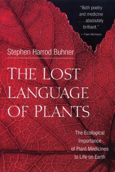 Paperback The Lost Language of Plants: The Ecological Importance of Plant Medicines to Life on Earth Book