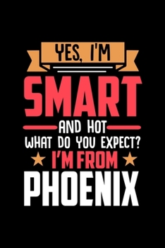 Paperback Yes, I'm Smart And Hot What Do You Except I'm From Phoenix: Graph Paper Notebook with 120 pages perfect as math book, sketchbook, workbookand gift for Book
