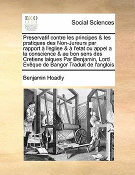 Paperback Preservatif contre les principes & les pratiques des Non-Jureurs par rapport ? l'eglise & ? l'etat ou appel a la conscience & au bon sens des Cretiens [French] Book