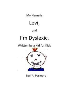 Paperback My Name is Levi, and I'm Dyslexic: Written by a Kid for Kids Book