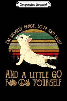 Paperback Composition Notebook: I'm Mostly Peace Love Light French bulldog for Yoga Journal/Notebook Blank Lined Ruled 6x9 100 Pages Book