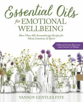 Paperback Essential Oils for Emotional Wellbeing: More Than 400 Aromatherapy Recipes for Mind, Emotions & Spirit Book