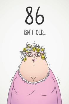 86 Isn't Old...: Funny Women's Sarcastic 86th Birthday Card 122 Page Journal Gift. First Page Punchline Reads: ...It's Fucking Ancient!