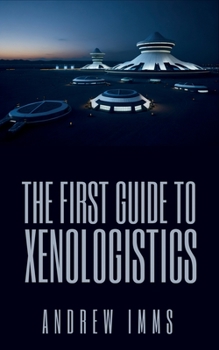 Paperback The First Guide to Xenologistics Book
