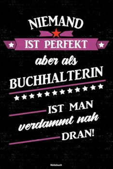 Niemand ist perfekt aber als Buchhalterin ist man verdammt nah dran! Notizbuch: Buchhalterin Journal DIN A5 liniert 120 Seiten Geschenk (German Edition)