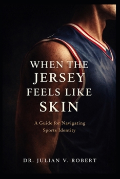 When the Jersey Feels Like Skin: A Guide for Navigating Sports Identity