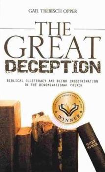 Paperback The Great Deception: Biblical Illiteracy and Blind Indoctrination in the Denominational Church Book