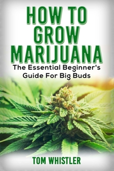 Paperback Marijuana: How to Grow Marijuana - The Essential Beginner's Guide For Big Buds Book