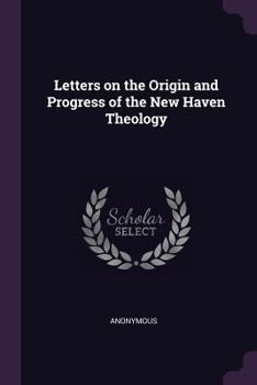 Paperback Letters on the Origin and Progress of the New Haven Theology Book